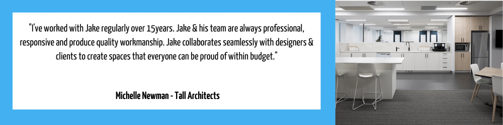 "I've worked with Jake regularly over 15 years. Jake & his team are always professional, responsive and produce quality workmanship. Jake collaborates seamlessly with designers & clients to create spaces that everyone can be proud of within budget."